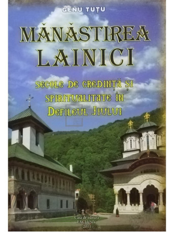 Genu Tutu - Manastirea Lainici. Secole de credinta si spiritualitate in Defileul Jiului - 2011 - Brosata