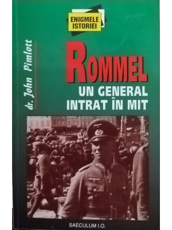 John Pimlott - Rommel - Un general intrat in mit - 1999 - Brosata