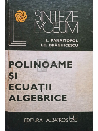 L. Panaitopol - Polinoame si ecuatii algebrice - 1980 - cartonata