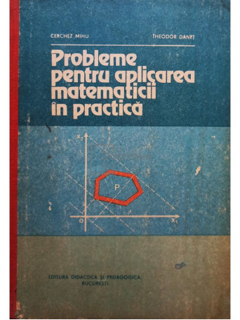 Cerchez Mihu - Probleme pentru aplicarea matematicii in practica - 1982 - Cartonata