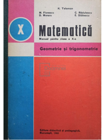 K. Teleman - Matematica. Manual pentru clasa a X-a - 1980 - Cartonata