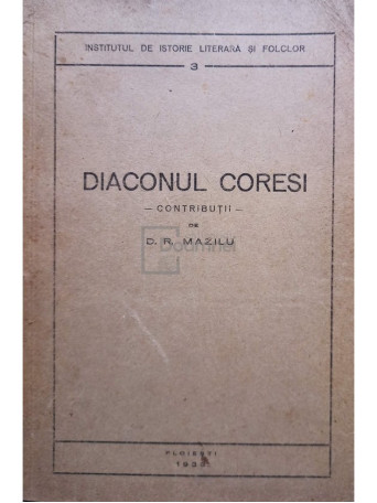 D. R. Mazilu - Diaconul Coresi (semnata) - 1933 - Brosata