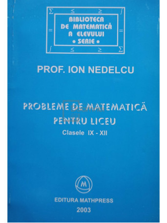 Probleme de matematica pentru liceu, clasele IX - XII