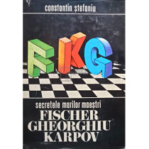 Secretele marilor Maestri- Fischer Gheorghiu Karpov