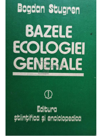 Bogdan Stugren - Bazele ecologiei generale - 1982 - Cartonata