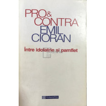 Pro si contra Emil Cioran. Intre idolatrie si pamflet