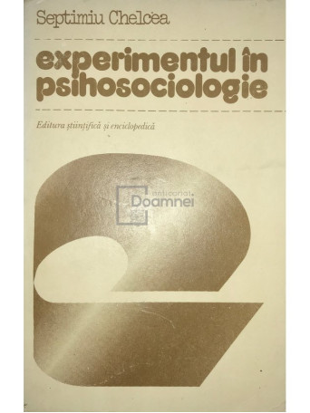 Septimiu Chelcea - Experimentul in psihosociologie - 1982 - Brosata