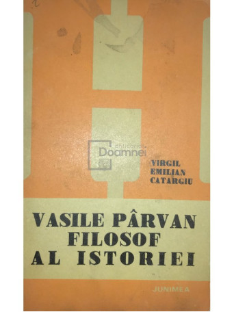 Vasile Parvan - filosof al istoriei