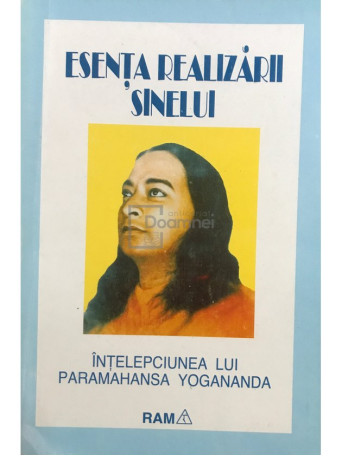 Esenta realizarii sinelui. Intelepciunea lui Paramahansa Yogananda