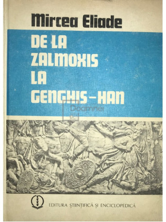 Mircea Eliade - De la Zalmoxis la Genghis-Han - 1980 - Brosata