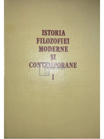 Istoria filozofiei moderne si contemporane, vol. 1