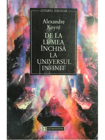 De la lumea inchisa la universul infinit