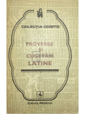 Vasile D. Diaconu - Proverbe si cugetari latine - 1976 - Brosata