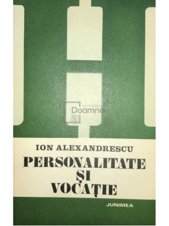 Ion Alexandrescu - Personalitate si vocatie - 1981 - Brosata