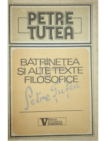 Petre Tutea - Batranetea si alte texte filosofice - 1992 - Brosata