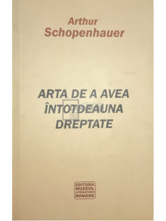 Arthur Schopenhauer - Arta de a avea intotdeauna dreptate - 2010 - Brosata