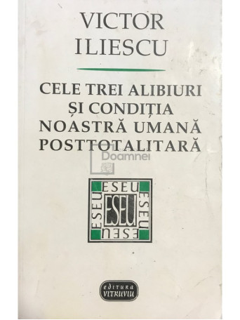 Cele trei alibiuri si conditia noastra umana posttotalitara (dedicatie)