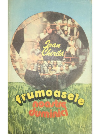 Ioan Chirila - Frumoasele noastre duminici - 1988 - Brosata