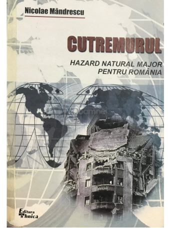 Nicolae Mandrescu - Cutremurul. Hazard natural major pentru Romania - 2000 - Brosata