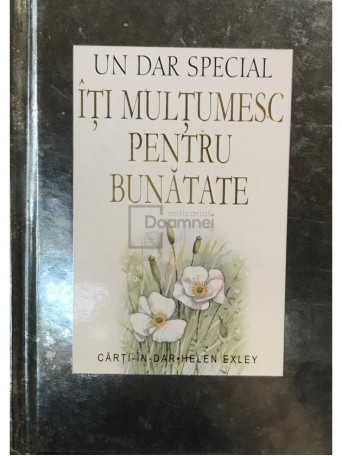 Helen Exley - Iti multumesc pentru bunatate - 2008 - Cartonata