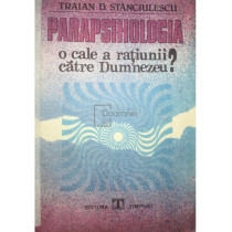 Parapsihologia - O cale a ratiunii catre Dumnezeu?