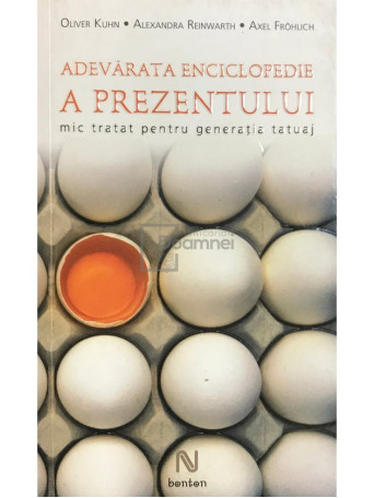 Oliver Kuhn - Adevarata enciclopedie a prezentului - 2008 - Brosata