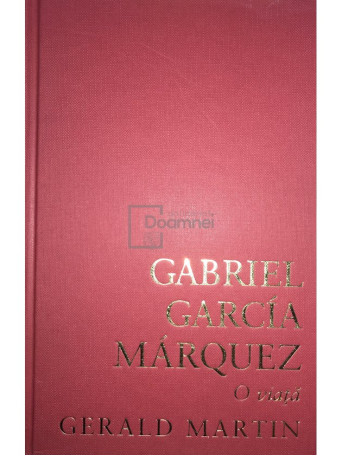 Gabriel Garcia Marquez - O viata