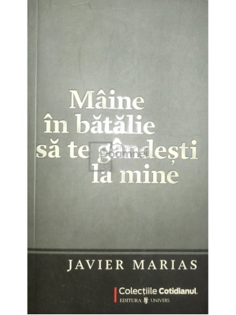 Javier Marias - Maine in batalie sa te gandesti la mine - 2009 - Brosata