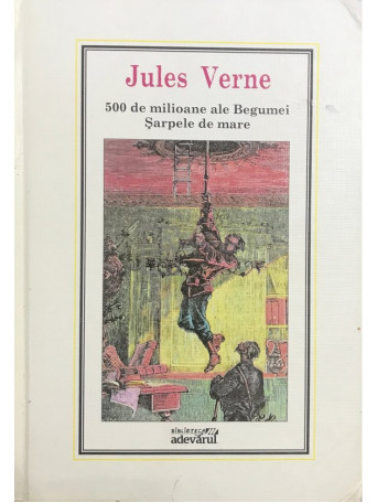 Jules Verne - 500 de milioane ale Begumei. Sarpele de mare - 2010 - Cartonata