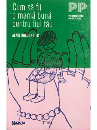 Alain Braconnier - Cum sa fii o mama buna pentru fiul tau - 2011 - Brosata