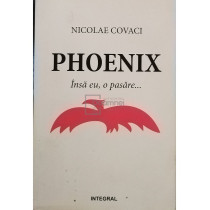 Phoenix - Insa eu, o pasare... (semnata)