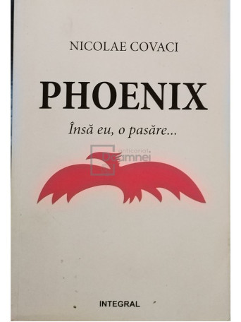 Phoenix - Insa eu, o pasare... (semnata)