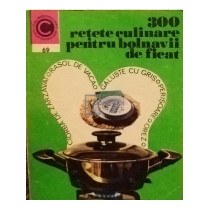 300 retete culinare pentru bolnavii de ficat