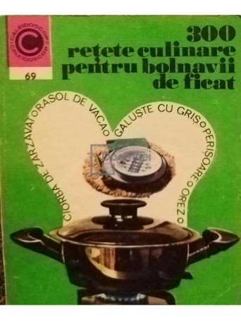 Rozalia Muresanu - 300 retete culinare pentru bolnavii de ficat - 1975 - Brosata