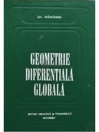 Gh. Vranceanu - Geometrie diferentiala globala - 1973 - Cartonata