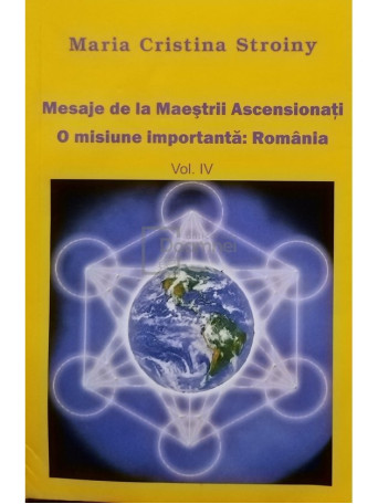 Mesaje de la Maestrii Ascensionati - O misiune importanta: Romania, vol. IV