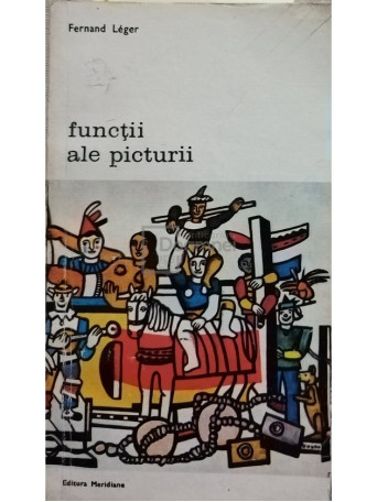 Fernand Leger - Functii ale picturii - 1976 - Brosata