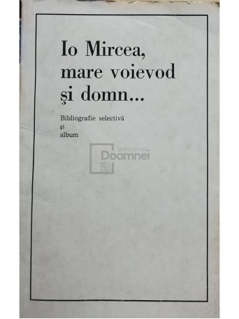 Io Mircea, mare voievod si domn...