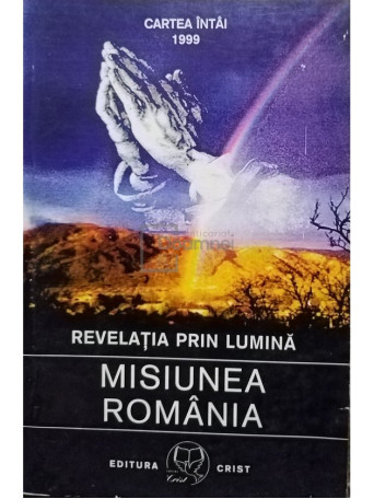 Mesageri Astrali - Misiunea Romania - Cartea intai - 1999 - Brosata