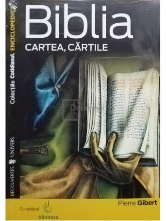 Pierre Gibert - Biblia. Cartea, cartile - 2008 - Brosata