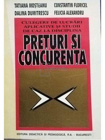 Tatiana Mosteanu - Culegere de lucrari aplicative si studii de caz la disciplina preturi si concurenta - 1997 - Brosata