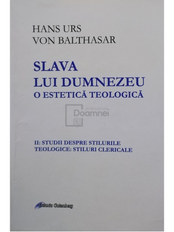 Hans Urs - Slava lui Dumnezeu. O estetica teologica - 2018 - Brosata