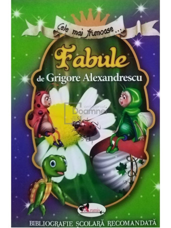 Grigore Alexandrescu - Cele mai frumoase fabule - 2018 - Brosata