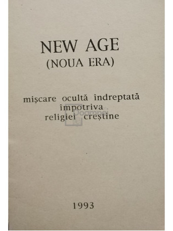 New Age (Noua era) - Miscare oculta indreptata impotriva religiei crestine - 1993 - Brosata