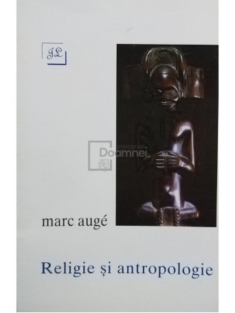 Marc Auge - Religie si antropologie - 1995 - Brosata