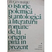 O istorie polemica si antologica a literaturii romane de la origini pana in prezent