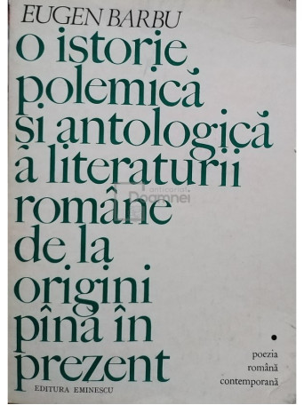 O istorie polemica si antologica a literaturii romane de la origini pana in prezent