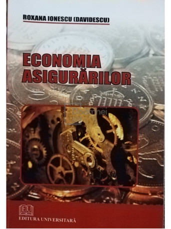 Roxana Ionescu Davidescu - Economia asigurarilor - 2010 - Brosata