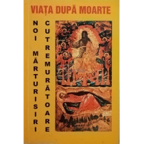 Viata dupa moarte. Noi marturisiri cutremuratoare