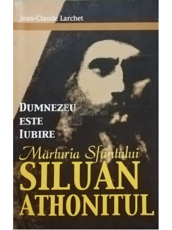 Dumnezeu este iubire. Marturia Sfantului Siluan Athonitul